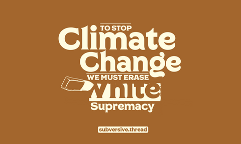To Stop Climate Change We Must Erase White Supremacy