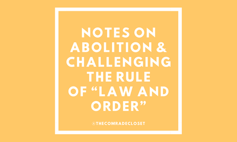 Notes on Abolition & Challenging the Rule  of “Law and Order” + Ways to Support Abolitionist Work